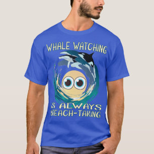 Whalewatching ist immer breachtend 4 T-Shirt