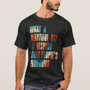 What A Beautiful Day to Respekt Other People's Pro T-Shirt
