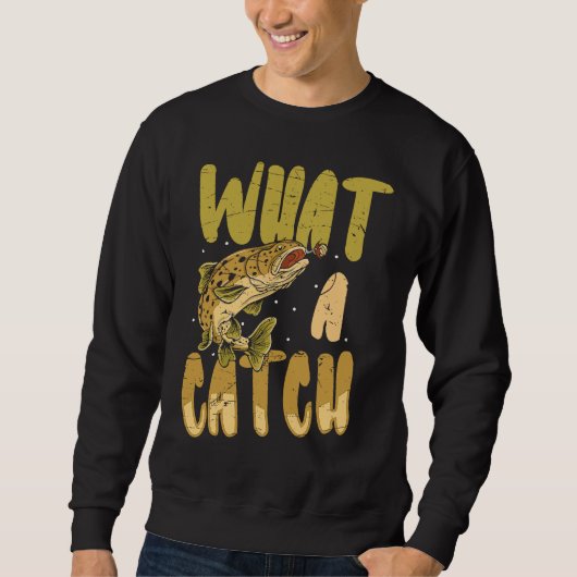 what a catch angler fishing saying Father's Day ou Sweatshirt (Vorderseite)