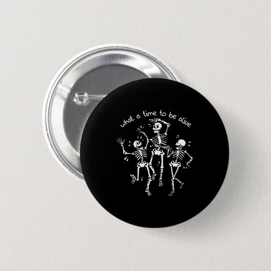 What A Time To Be Alive Skeleton Dancing Funny  Button (Vorne & Hinten)