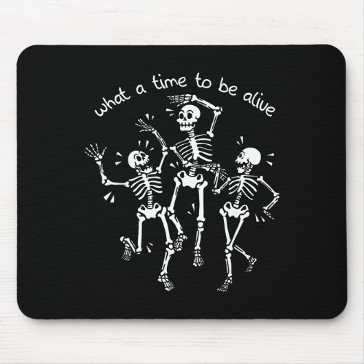 What A Time To Be Alive Skeleton Dancing Funny Mousepad (Vorne)