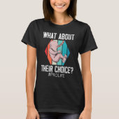 What About Their Choice Pro Life Pro Choice Anti a T-Shirt (Vorderseite)