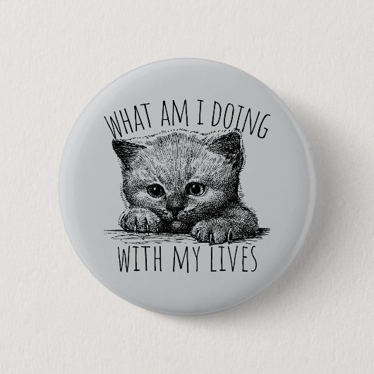 What Am I Doing With My Lives Cute Kitten Button (Vorderseite)