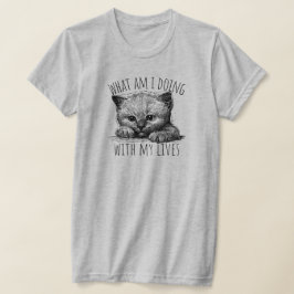 What Am I Doing With My Lives Cute Kitten T-Shirt