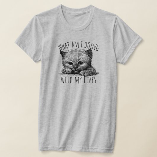 What Am I Doing With My Lives Cute Kitten T-Shirt (Ablage )