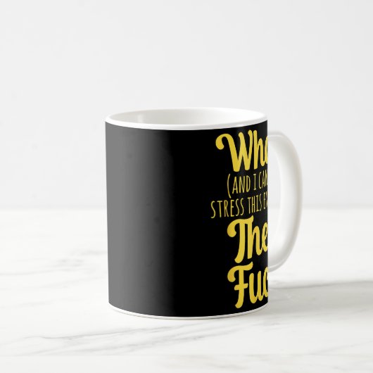 What And I Cannot Stress This Enough The F Funny S Kaffeetasse (VorderseiteRechts)