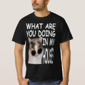 What Are You Doing In My House Cat House T-Shirt (Vorderseite)