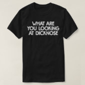 WHAT ARE YOU LOOKING AT DICKNOSE RETRO DISTRESSED T-Shirt (Design vorne)