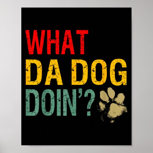 What Da Dog Doin'_ Funny Dog Lover What The Dog Do Poster (Vorne)