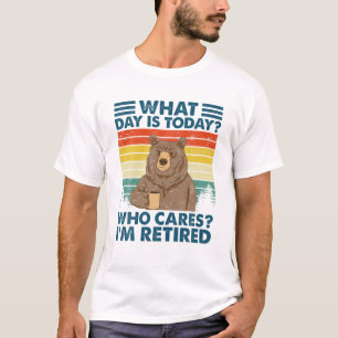 What Day Is Today Who Cares I'm Retired Bear Vinta T-Shirt