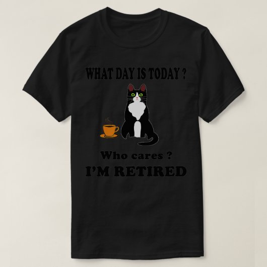 What Day Is Today Who Cares I'm Retired Cat Coffee T-Shirt (Design vorne)