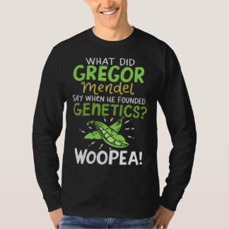 What Did Gregor Mendel Say Science Biology Teache T-Shirt