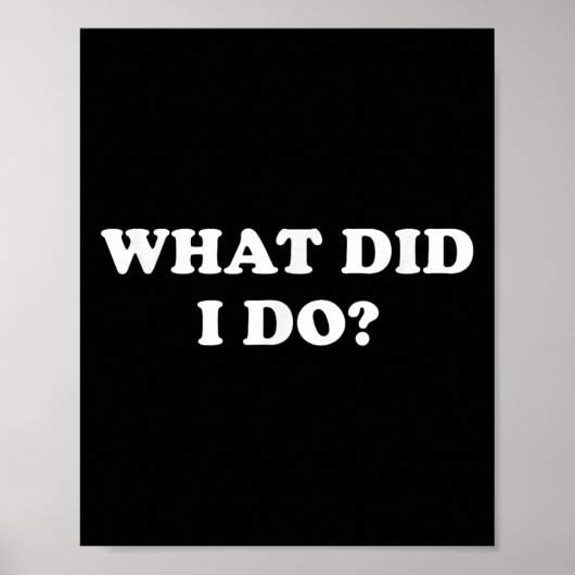 What Did I Do_ Funny, Jokes, Sarcastic  Poster (Vorne)
