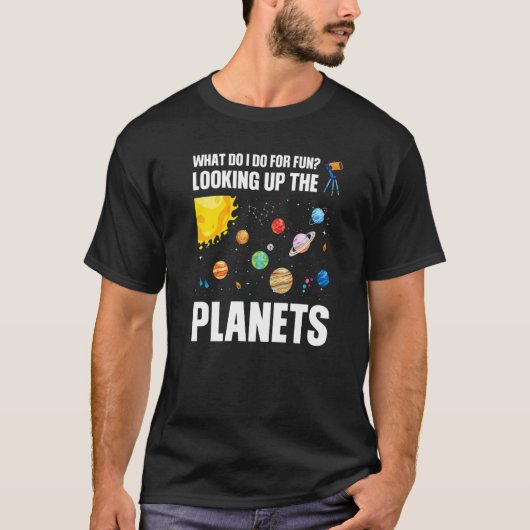 what do I do for fun looking up the planets planet T-Shirt (Vorderseite)