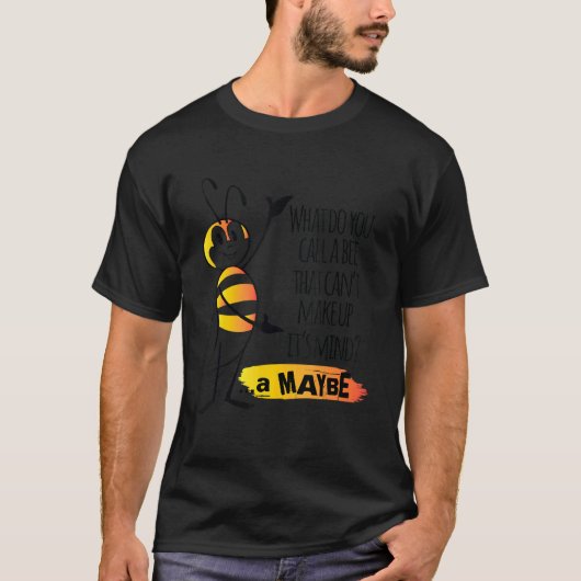 What Do You Call A Bee That Can't Make Up It's Min T-Shirt (Vorderseite)
