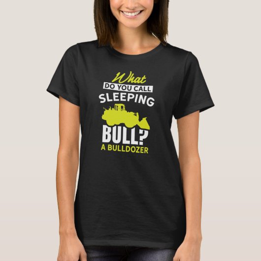 What do you call sleeping bull A bulldozer farmer T-Shirt (Vorderseite)