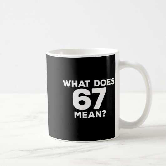 What Does 67 Mean Funny Six Seven Meme  Kaffeetasse (Rechts)