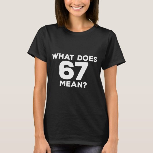 What Does 67 Mean Funny Six Seven Meme  T-Shirt (Vorderseite)