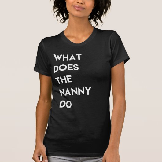 What Does The Nanny Do Tshirt (Vorderseite)