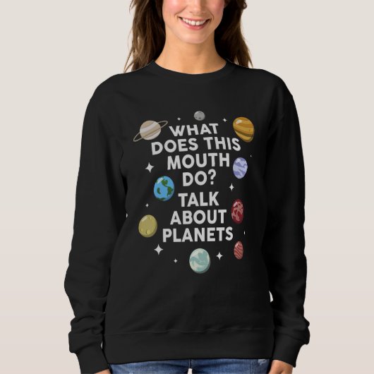 what does this mouth do talk about planets planets sweatshirt (Vorderseite)