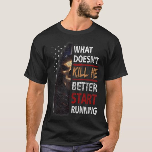 What Doesn't Kill Me Better Start Running Skeleton T-Shirt (Vorderseite)