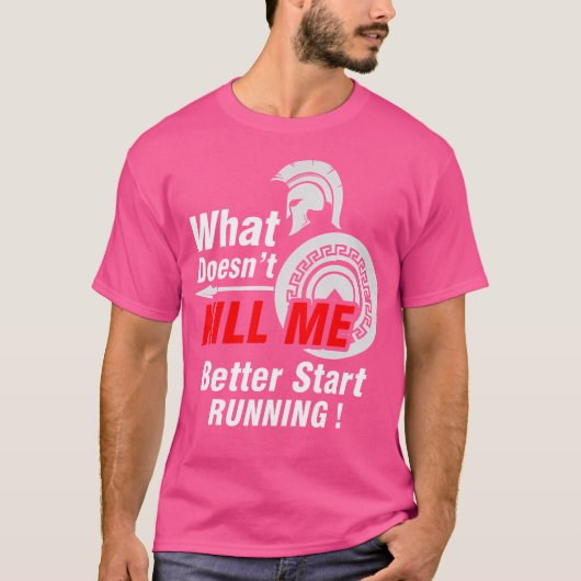 What Doesn'T Kill Me Better Start Running Spartan T-Shirt (Vorderseite)