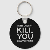 What Doesn't Kill You Disapints Me Shirt Great Dis Schlüsselanhänger (Vorderseite)