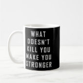 What Doesn't Kill You Make You Stronger Motivation Kaffeetasse (Links)