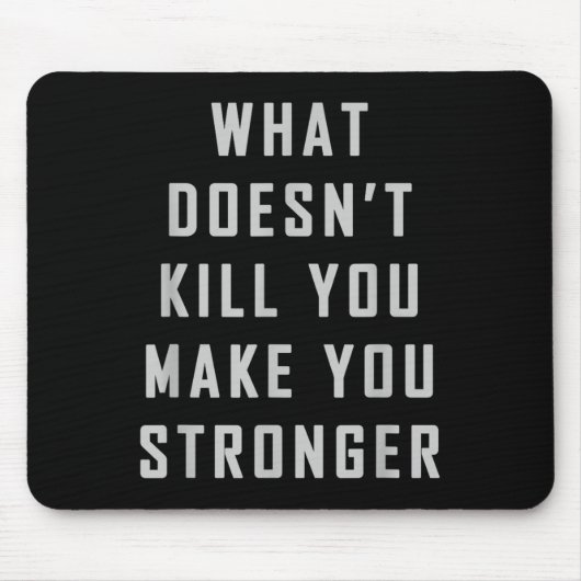 What Doesn't Kill You Make You Stronger Motivation Mousepad (Vorne)