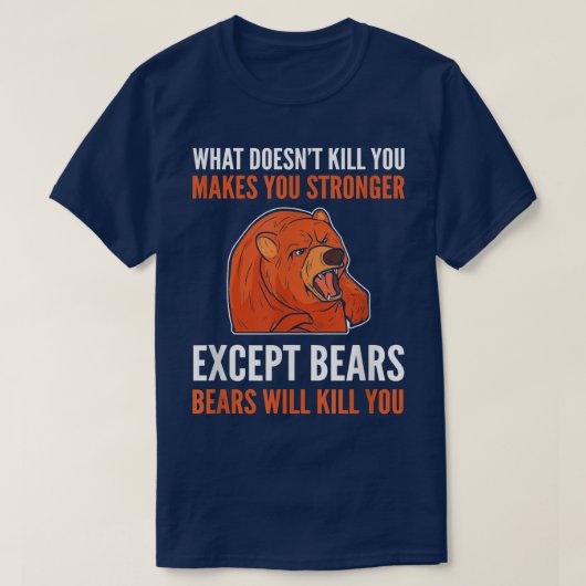 What Doesn't Kill You Makes You Stronger - Grizzly T-Shirt (Design vorne)