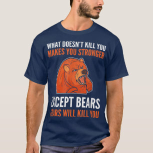 What Doesn't Kill You Makes You Stronger - Grizzly T-Shirt