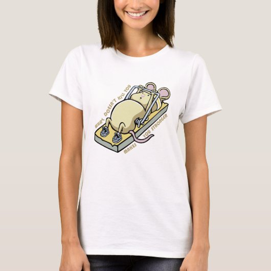 What doesn't kill you makes you stronger T-Shirt (Vorderseite)