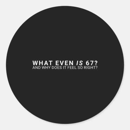 What Even Is 67 Meme  Runder Aufkleber (Vorderseite)