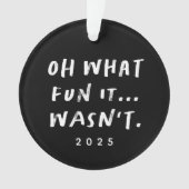 What fun it wasn't sarcastic funny Christmas Ornament (Vorderseite)
