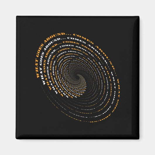 What Goes Around Comes Around Motivational  Magnet (Vorne)