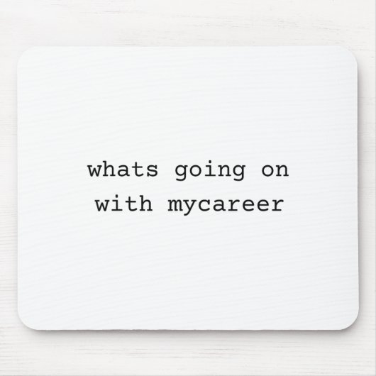 What Going On With My Career Mousepad (Vorne)