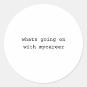 What Going On With My Career  Runder Aufkleber (Vorderseite)