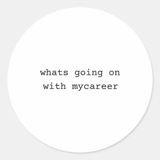 What Going On With My Career Runder Aufkleber (Vorderseite)