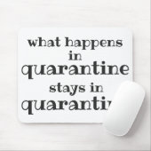 What happens in Quarantine... Funny Quote Mousepad (Mit Mouse)
