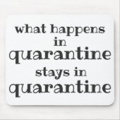 What happens in Quarantine... Funny Quote Mousepad (Vorne)