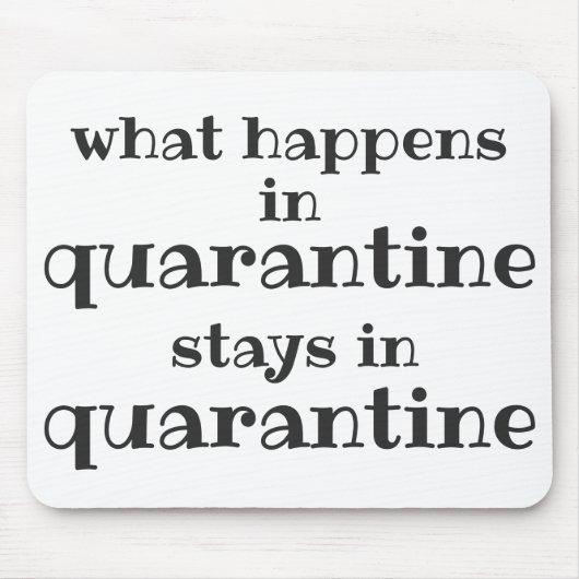 What happens in Quarantine... Funny Quote Mousepad (Vorne)