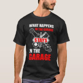 What Happens In The Garage Stays In The Garage Fun T-Shirt (Vorderseite)