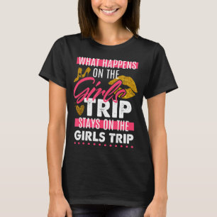 What Happens On The Girls Trip Stays On The Girls T-Shirt