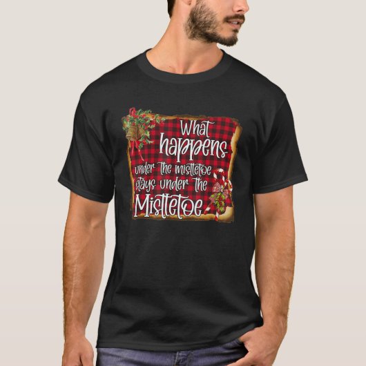 What Happens Under The Mistletoe Stays Under The M T-Shirt (Vorderseite)