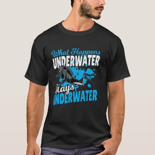 What Happens Underwater Stays Underwater T-Shirt (Vorderseite)