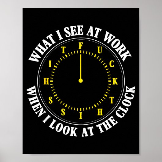 What I See At Work When I Look At The Clock Funny Poster (Vorne)