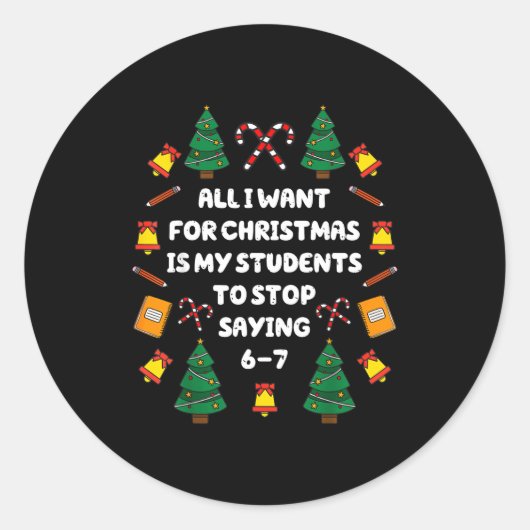 What I Want For Christmas Is My Students Stop Sayi Runder Aufkleber (Vorderseite)
