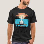 What If Im Not Silly Enough Goose Funny Silly Goos T-Shirt (Vorderseite)