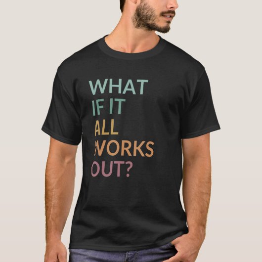 What If It All Works Out Floral Quote Mental Healt T-Shirt (Vorderseite)