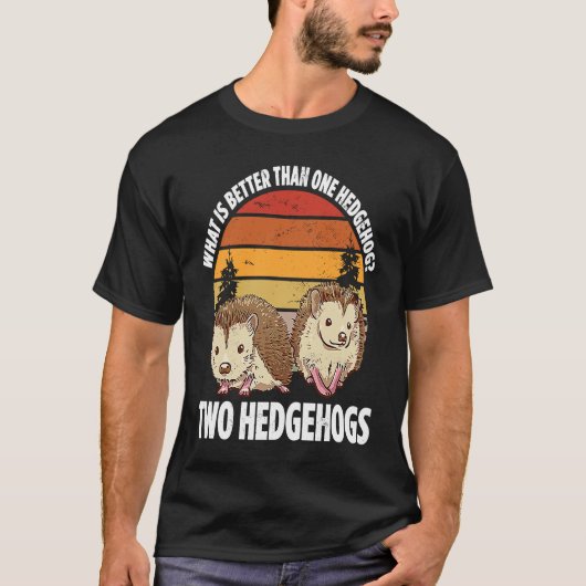 What Is Better Than One Hedgehog Two Hedgehogs T-Shirt (Vorderseite)